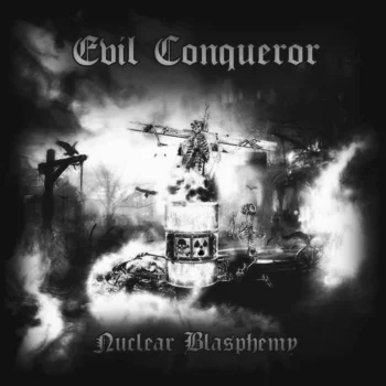 Evil Conqueror – Nuclear Blasphemy